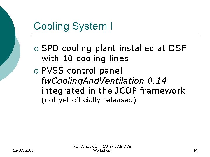Cooling System I SPD cooling plant installed at DSF with 10 cooling lines ¡