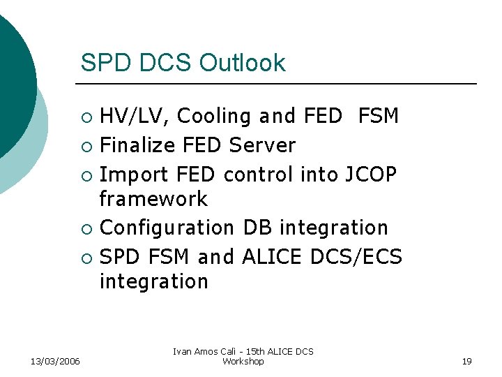 SPD DCS Outlook HV/LV, Cooling and FED FSM ¡ Finalize FED Server ¡ Import