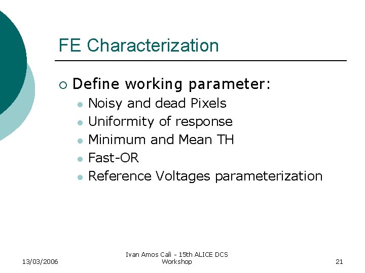 FE Characterization ¡ Define working parameter: l l l 13/03/2006 Noisy and dead Pixels