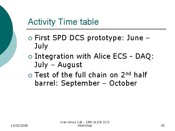 Activity Time table First SPD DCS prototype: June – July ¡ Integration with Alice