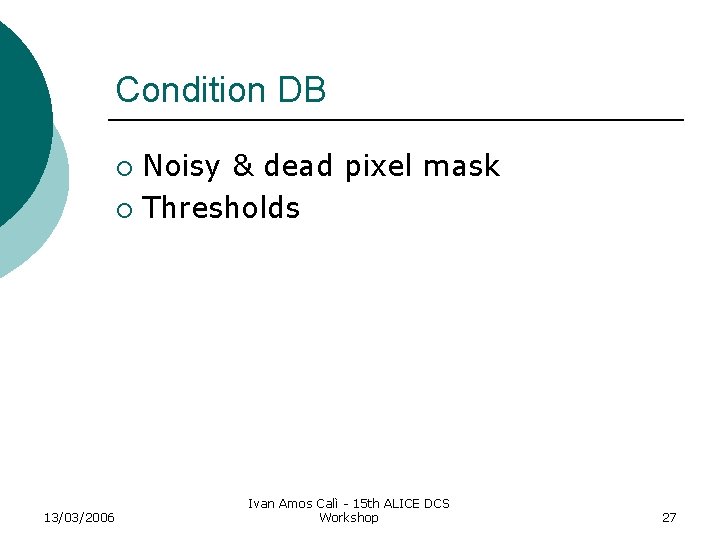 Condition DB Noisy & dead pixel mask ¡ Thresholds ¡ 13/03/2006 Ivan Amos Calì