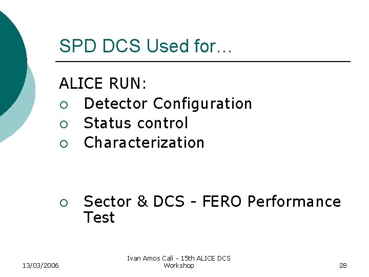 SPD DCS Used for… ALICE RUN: ¡ Detector Configuration ¡ Status control ¡ Characterization