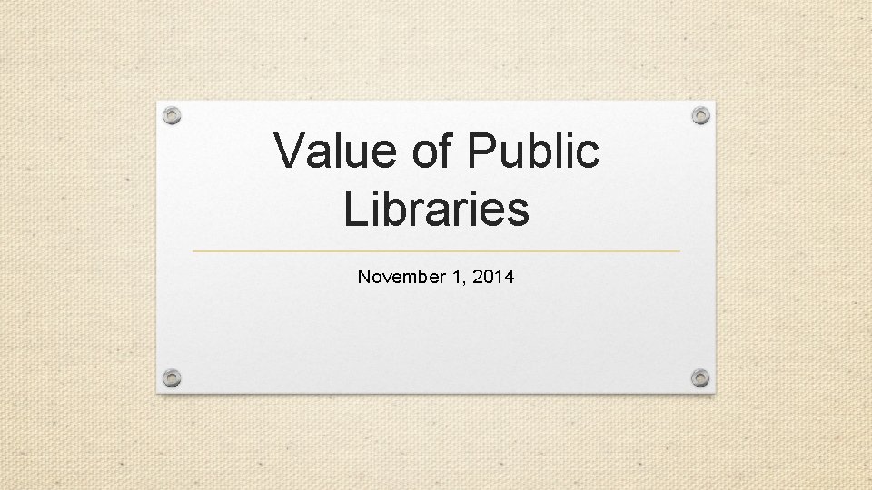 Value of Public Libraries November 1, 2014 