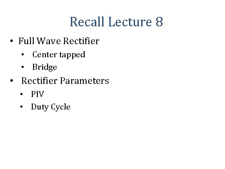 Recall Lecture 8 • Full Wave Rectifier • Center tapped • Bridge • Rectifier