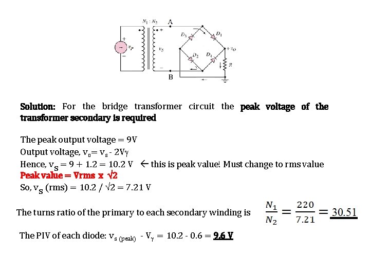 Solution: For the bridge transformer circuit the peak voltage of the transformer secondary is