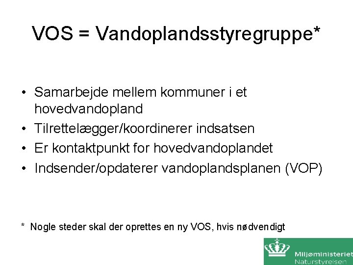 VOS = Vandoplandsstyregruppe* • Samarbejde mellem kommuner i et hovedvandopland • Tilrettelægger/koordinerer indsatsen •