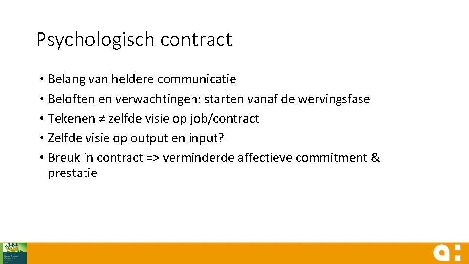 Psychologisch contract • Belang van heldere communicatie • Beloften en verwachtingen: starten vanaf de