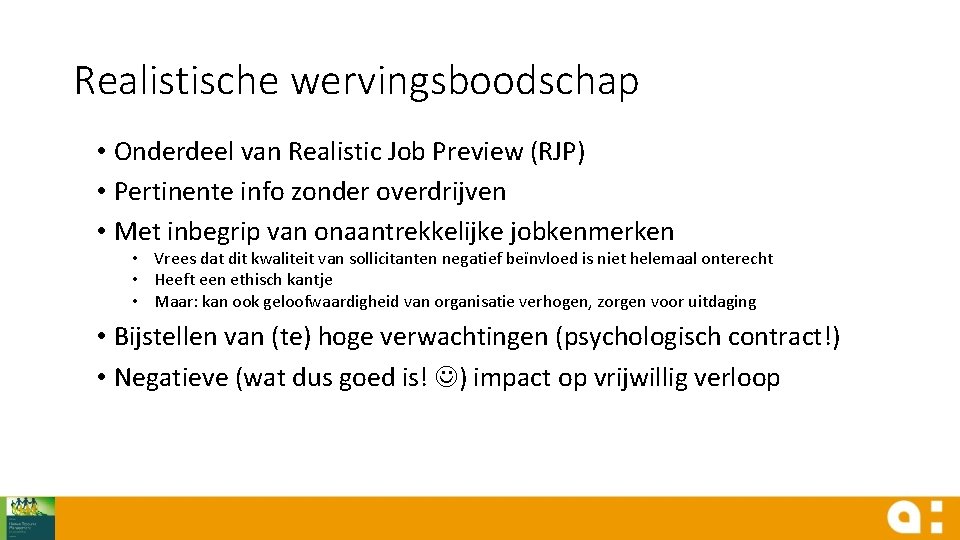 Realistische wervingsboodschap • Onderdeel van Realistic Job Preview (RJP) • Pertinente info zonder overdrijven