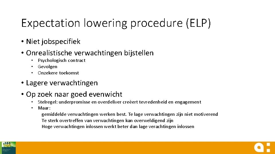 Expectation lowering procedure (ELP) • Niet jobspecifiek • Onrealistische verwachtingen bijstellen • Psychologisch contract