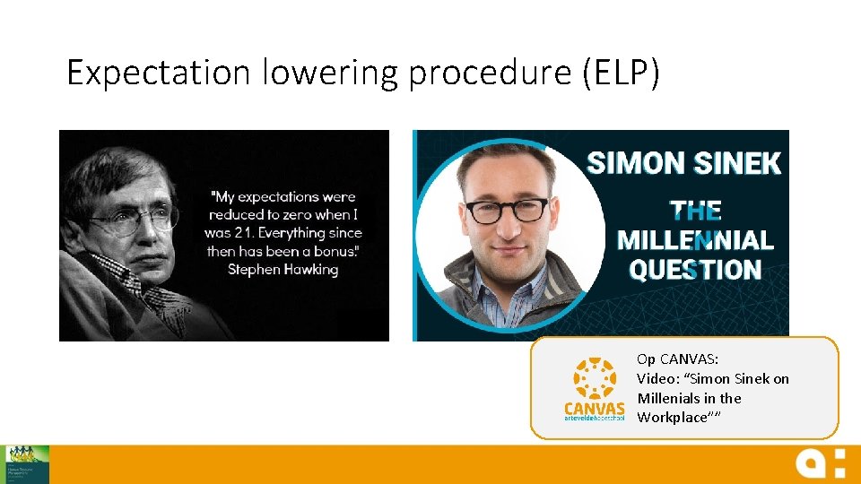 Expectation lowering procedure (ELP) Op CANVAS: Video: “Simon Sinek on Millenials in the Workplace””