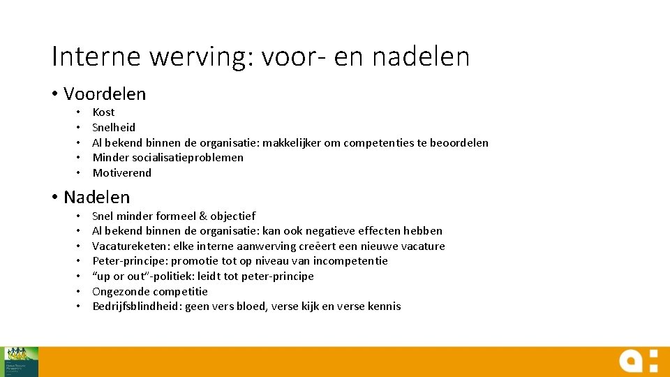 Interne werving: voor- en nadelen • Voordelen • • • Kost Snelheid Al bekend