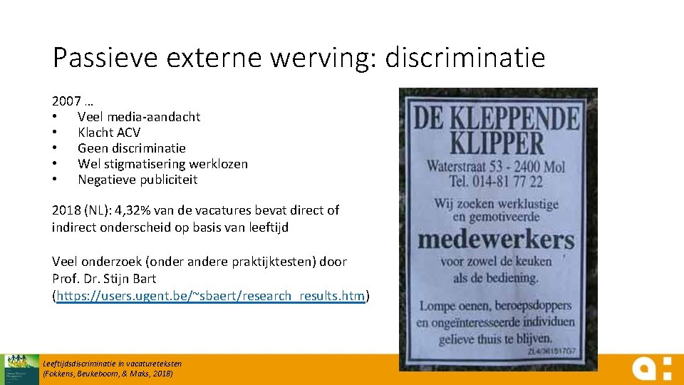 Passieve externe werving: discriminatie 2007 … • Veel media-aandacht • Klacht ACV • Geen