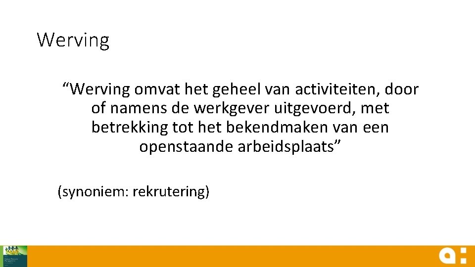 Werving “Werving omvat het geheel van activiteiten, door of namens de werkgever uitgevoerd, met