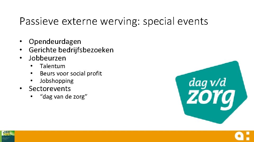 Passieve externe werving: special events • Opendeurdagen • Gerichte bedrijfsbezoeken • Jobbeurzen • •