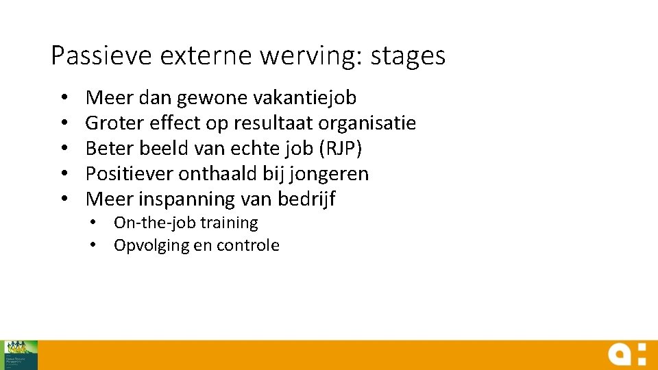 Passieve externe werving: stages • • • Meer dan gewone vakantiejob Groter effect op