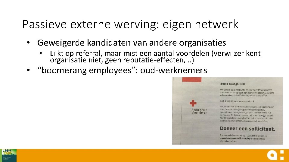 Passieve externe werving: eigen netwerk • Geweigerde kandidaten van andere organisaties • Lijkt op