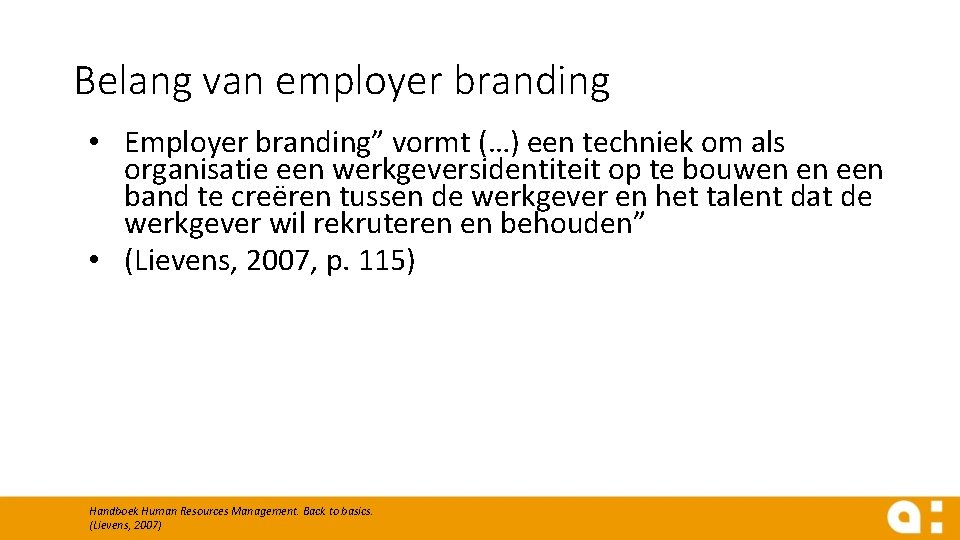 Belang van employer branding • Employer branding” vormt (…) een techniek om als organisatie