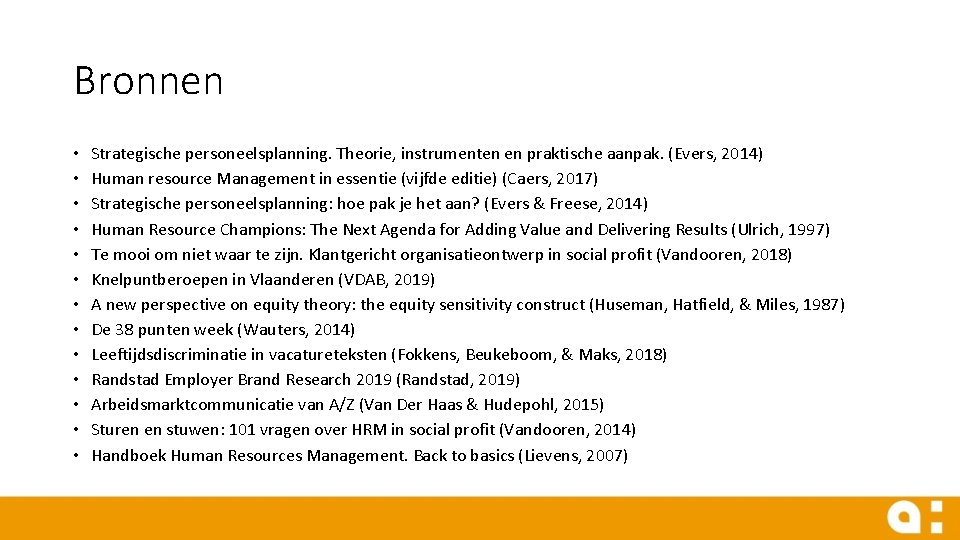 Bronnen • • • • Strategische personeelsplanning. Theorie, instrumenten en praktische aanpak. (Evers, 2014)