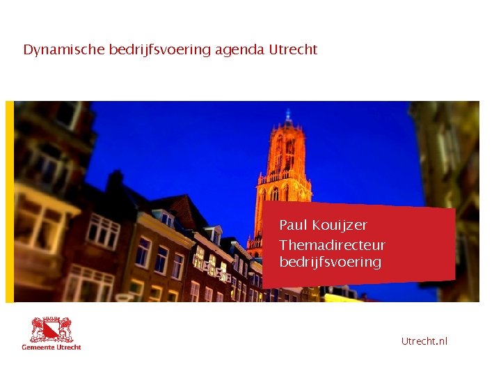 Dynamische bedrijfsvoering agenda Utrecht Hier komt tekst Paul Kouijzer Themadirecteur Hier komt ook tekst