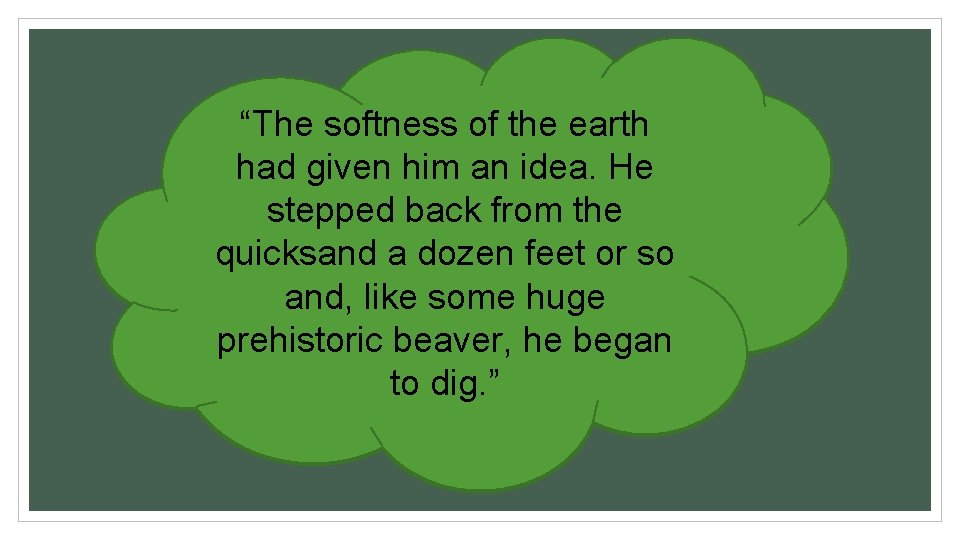 “The softness of the earth “But there was one small trait “‘You’ve good eyes,