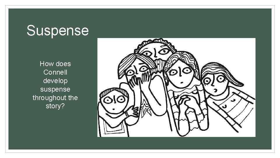 Suspense How does Connell develop suspense throughout the story? 