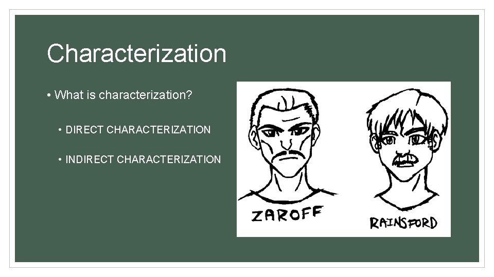 Characterization • What is characterization? • DIRECT CHARACTERIZATION • INDIRECT CHARACTERIZATION 