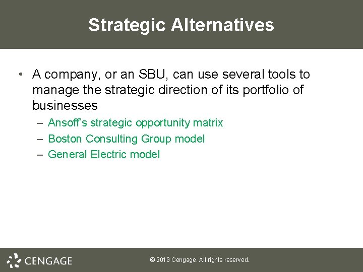 Strategic Alternatives • A company, or an SBU, can use several tools to manage Strategic Alternatives • A company, or an SBU, can use several tools to manage