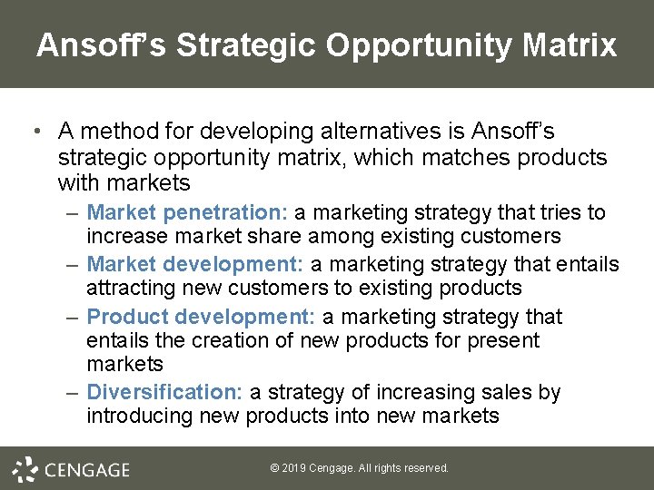 Ansoff’s Strategic Opportunity Matrix • A method for developing alternatives is Ansoff’s strategic opportunity Ansoff’s Strategic Opportunity Matrix • A method for developing alternatives is Ansoff’s strategic opportunity
