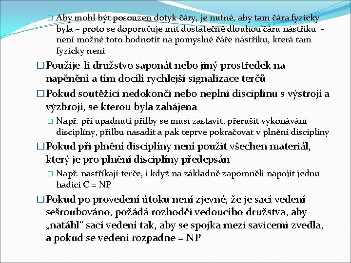 � Aby mohl být posouzen dotyk čáry, je nutné, aby tam čára fyzicky byla