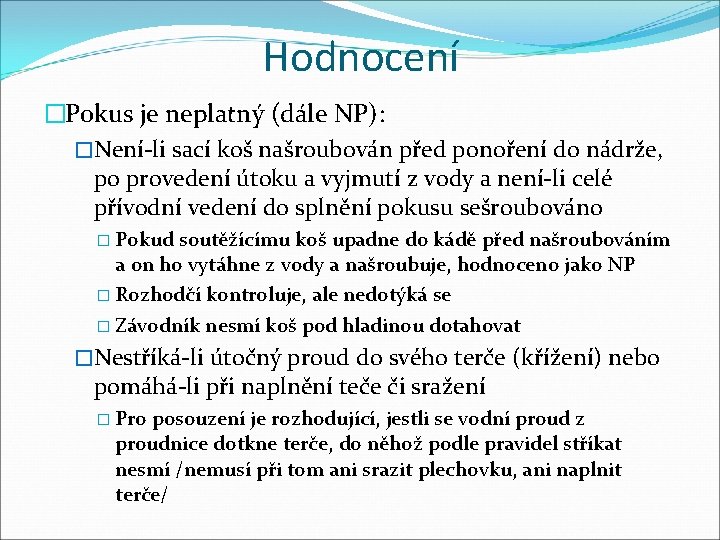 Hodnocení �Pokus je neplatný (dále NP): �Není-li sací koš našroubován před ponoření do nádrže,