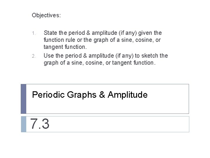 Objectives: 1. 2. State the period & amplitude (if any) given the function rule