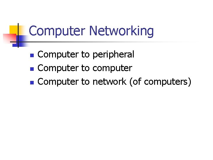 Computer Networking n n n Computer to peripheral Computer to computer Computer to network