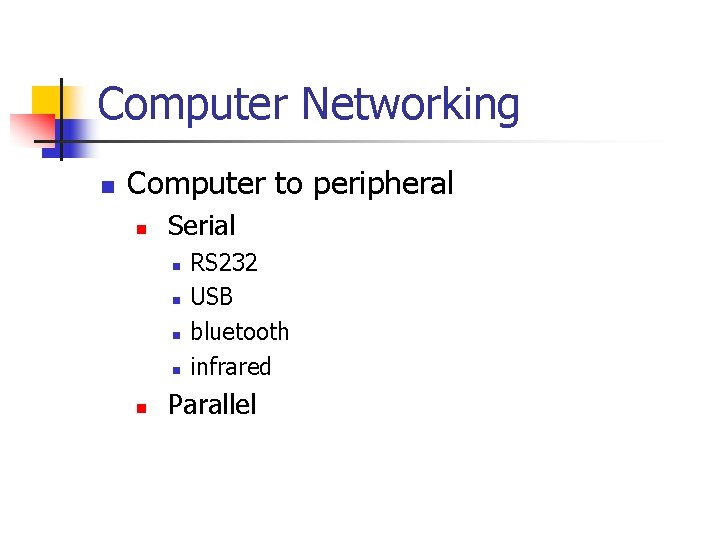 Computer Networking n Computer to peripheral n Serial n n n RS 232 USB