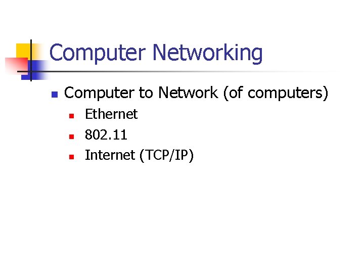 Computer Networking n Computer to Network (of computers) n n n Ethernet 802. 11