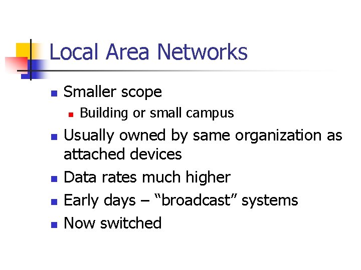 Local Area Networks n Smaller scope n n n Building or small campus Usually