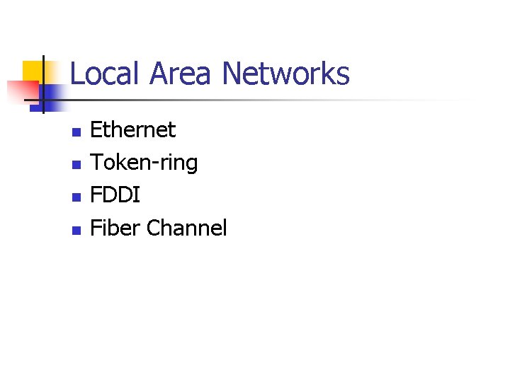 Local Area Networks n n Ethernet Token-ring FDDI Fiber Channel 