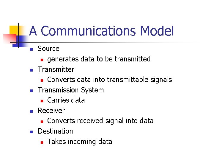 A Communications Model n n n Source n generates data to be transmitted Transmitter