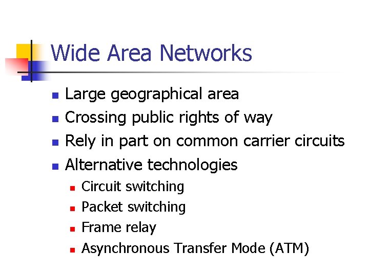 Wide Area Networks n n Large geographical area Crossing public rights of way Rely