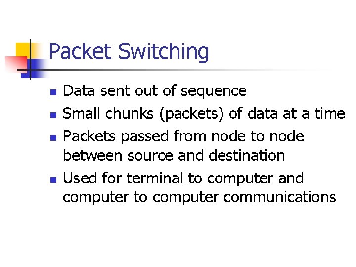 Packet Switching n n Data sent out of sequence Small chunks (packets) of data