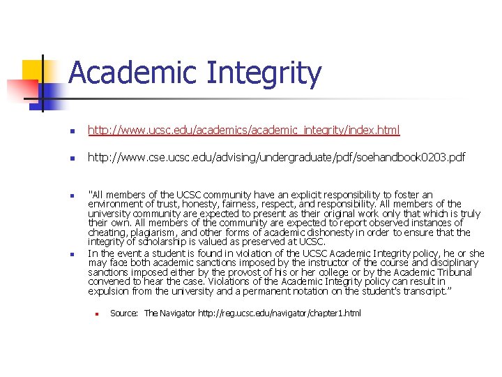 Academic Integrity n http: //www. ucsc. edu/academics/academic_integrity/index. html n http: //www. cse. ucsc. edu/advising/undergraduate/pdf/soehandbook