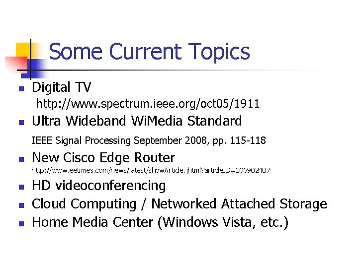 Some Current Topics n Digital TV http: //www. spectrum. ieee. org/oct 05/1911 n Ultra