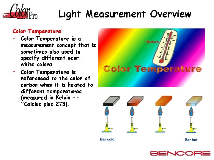 Light Measurement Overview Color Temperature • Color Temperature is a measurement concept that is