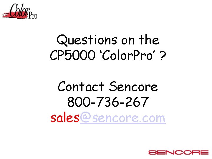Questions on the CP 5000 ‘Color. Pro’ ? Contact Sencore 800 -736 -267 sales@sencore.