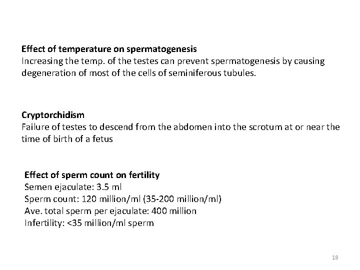 Effect of temperature on spermatogenesis Increasing the temp. of the testes can prevent spermatogenesis