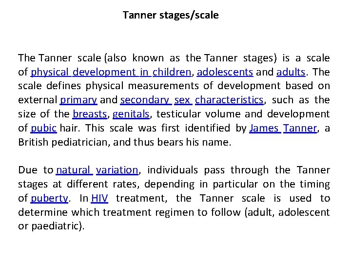 Tanner stages/scale The Tanner scale (also known as the Tanner stages) is a scale