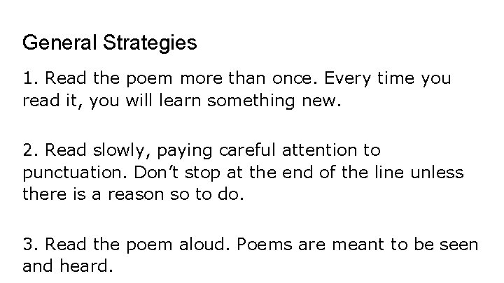 General Strategies 1. Read the poem more than once. Every time you read it,