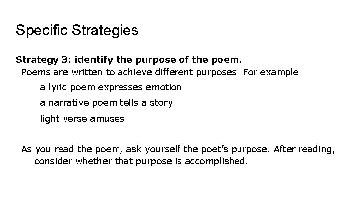 Specific Strategies Strategy 3: identify the purpose of the poem. Poems are written to