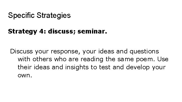 Specific Strategies Strategy 4: discuss; seminar. Discuss your response, your ideas and questions with