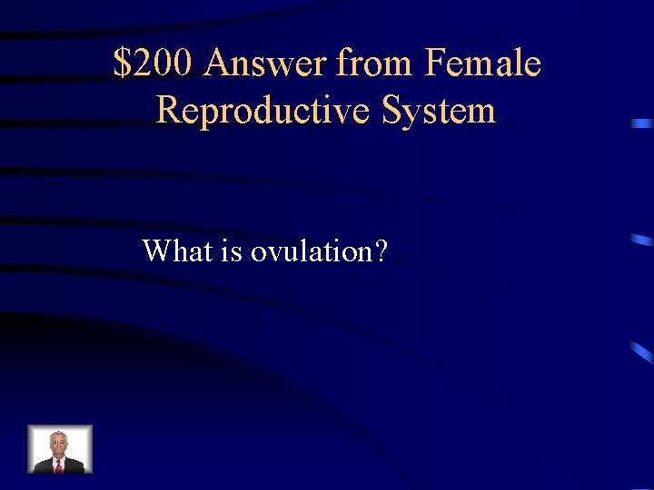 $200 Answer from Female Reproductive System What is ovulation? $200 Answer from Female Reproductive System What is ovulation?
