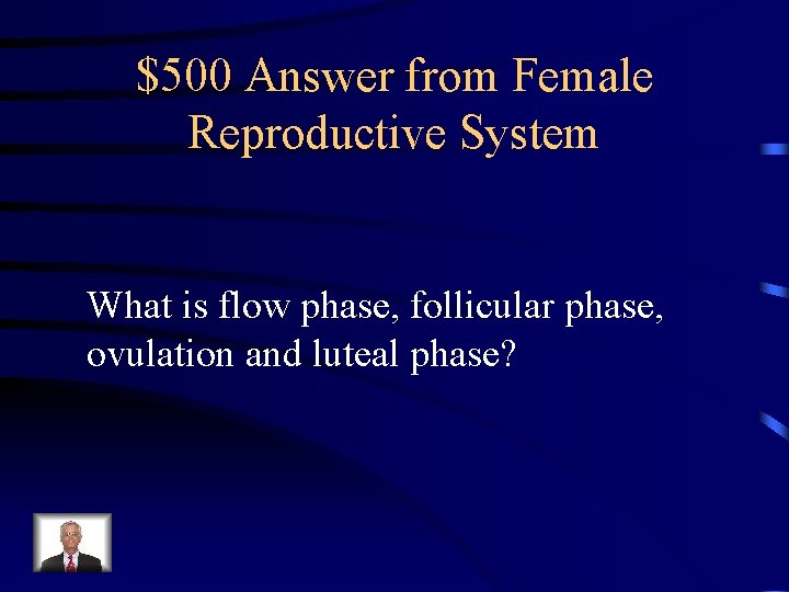 $500 Answer from Female Reproductive System What is flow phase, follicular phase, ovulation and $500 Answer from Female Reproductive System What is flow phase, follicular phase, ovulation and